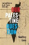 Geoffrey Levin - Our Palestine Question