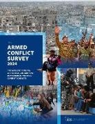 The International Institute for Strategic Studies, The International Institute for Strategic Studies (Iiss) - Armed Conflict Survey 2024
