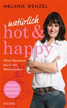 Melanie Wenzel - natürlich, hot & happy - ohne Hormone durch die Wechseljahre