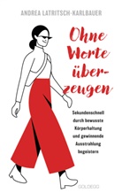 Andrea Latritsch-Karlbauer - Ohne Worte überzeugen - Körpersprache und Körperhaltung