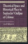 Lowell Edmunds, Edmunds Lowell - Theatrical Space and Historical Place in Sophocles' Oedipus at Colonus