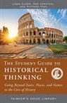 Linda Elder, Meg Gorzycki, Richard Paul - The Student Guide to Historical Thinking