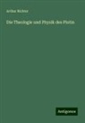 Arthur Richter - Die Theologie und Physik des Plotin