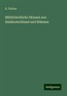 K Fischer, K. Fischer - Militärärztliche Skizzen aus Süddeutschland und Böhmen