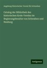 Augsburg Historischer Verein für Schwaben - Catalog der Bibliothek des historischen Kreis-Vereins im Regierungsbezirke von Schwaben und Neuburg