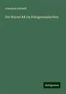 Johannes Schmidt - Die Wurzel AK im Indogermanischen