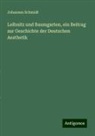 Johannes Schmidt - Leibnitz und Baumgarten, ein Beitrag zur Geschichte der Deutschen Aesthetik