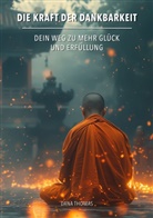 Dana Thomas - Die Kraft der Dankbarkeit: Dein Weg zu mehr Glück und Erfüllung