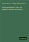 Christoph Wilhelm Hufeland, Hermann Klencke - Makrobiotik oder die Kunst, das menschliche Leben zu verlängen