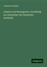 Johannes Schmidt - Leibnitz und Baumgarten, ein Beitrag zur Geschichte der Deutschen Aesthetik