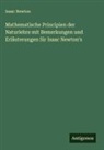 Isaac Newton - Mathematische Principien der Naturlehre mit Bemerkungen und Erläuterungen Sir Isaac Newton's