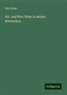 Karl Weiss - Alt- und Neu-Wien in seinen Bauwerken