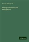 Wilhelm Wattenbach - Beiträge zur lateinischen Paläographie