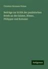 Christian Hermann Weisse - Beiträge zur Kritik der paulinischen Briefe an die Galater, Römer, Philipper und Kolosser