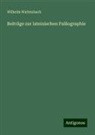 Wilhelm Wattenbach - Beiträge zur lateinischen Paläographie