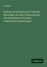 Euripides - Kyklops im Versmasse des Originals übertragen mit einer Einleitung über das Satyrdrama und kurzen erläuternden Bemerkungen