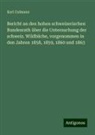 Karl Culmann - Bericht an den hohen schweizerischen Bundesrath über die Untersuchung der schweiz. Wildbäche, vorgenommen in den Jahren 1858, 1859, 1860 und 1863