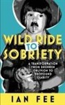 Ian Fee - Wild Ride To Sobriety