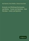 Karl Bartsch, Franz Pfeiffer, Johann Franz Roth - Konrads von Würzburg Partonopies und Meliur - Turnei von Nantheiz - Sant Nicolaus - Lieder und Sprüche