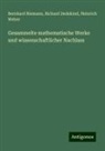 Richard Dedekind, Bernhard Riemann, Heinric Weber, Heinrich Weber - Gesammelte mathematische Werke und wissenschaftlicher Nachlass