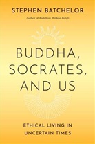 Stephen Batchelor - Buddha, Socrates, and Us