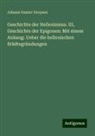 Johann Gustav Droysen - Geschichte der Hellenismus. III, Geschichte der Epigonen: Mit einem Anhang: Ueber die hellenischen Städtegründungen