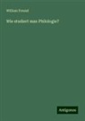 William Freund - Wie studiert man Philologie?