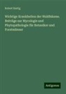 Robert Hartig - Wichtige Krankheiten der Waldbäume. Beiträge zur Mycologie und Phytopathologie für Botaniker und Forstmänner