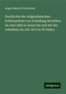 August Maurus Feierabend - Geschichte der eidgenössischen Schützenfeste von Gründung derselben im Juni 1824 in Aarau bis und mit der Jubelfeier im Juli 1874 in St.Gallen