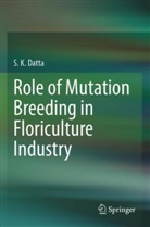 S K Datta, S. K Datta, S.K Datta - Role of Mutation Breeding In Floriculture Industry