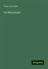 Franz von Kobell - Die Mineralogie