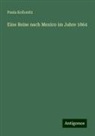 Paula Kollonitz - Eine Reise nach Mexico im Jahre 1864