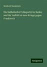 Reinhold Baumstark - Die katholische Volkspartei in Baden und ihr Verhältnis zum Kriege gegen Frankreich