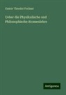 Gustav Theodor Fechner - Ueber die Physikalische und Philosophische Atomenlehre