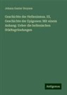 Johann Gustav Droysen - Geschichte der Hellenismus. III, Geschichte der Epigonen: Mit einem Anhang: Ueber die hellenischen Städtegründungen