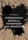 Ari Paavilainen - Yhteiskunnan reunalla feminiinisen ajan hämärässä