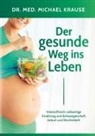 Dr med Michael Krause, Michael Krause - Der gesunde Weg ins Leben