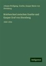 Johann Wolfgang. Goethe, Kaspar Maria von Sternberg, Johann Wolfgang von Goethe, Kaspar Mari von Sternberg - Briefwechsel zwischen Goethe und Kaspar Graf von Sternberg