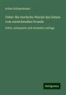 Arthur Schopenhauer - Ueber die vierfache Wurzel des Satzes vom zureichenden Grunde