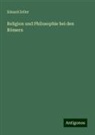 Eduard Zeller - Religion und Philosophie bei den Römern