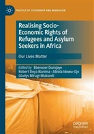 Robert Doya Nanima, Ebenezer Durojaye, Abiola Idowu-Ojo, Abiola Idowu-Ojo et al, Gladys Mirugi-Mukundi, Robert Doya Nanima - Realising Socio-Economic Rights of Refugees and Asylum Seekers in Africa
