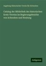 Augsburg Historischer Verein für Schwaben - Catalog der Bibliothek des historischen Kreis-Vereins im Regierungsbezirke von Schwaben und Neuburg