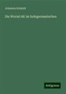 Johannes Schmidt - Die Wurzel AK im Indogermanischen