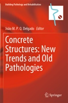 João M. P. Q. Delgado, João M P Q Delgado - Concrete Structures: New Trends and Old Pathologies