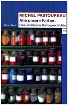 Michel Pastoureau - Alle unsere Farben