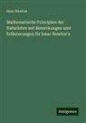 Isaac Newton - Mathematische Principien der Naturlehre mit Bemerkungen und Erläuterungen Sir Isaac Newton's