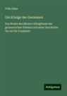 Felix Dahn - Die Könige der Germanen