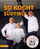 Helm Bachmann, Helmut Bachmann, Heinrich Gasteiger, Gerhard Wieser - So kocht Südtirol - Limitierte Jubiläumsausgabe