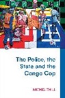 Michel Thill - The Police, the State and the Congo Cop