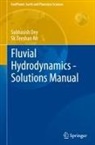 Sk Zeeshan Ali, Subhasish Dey - Fluvial Hydrodynamics - Solutions Manual